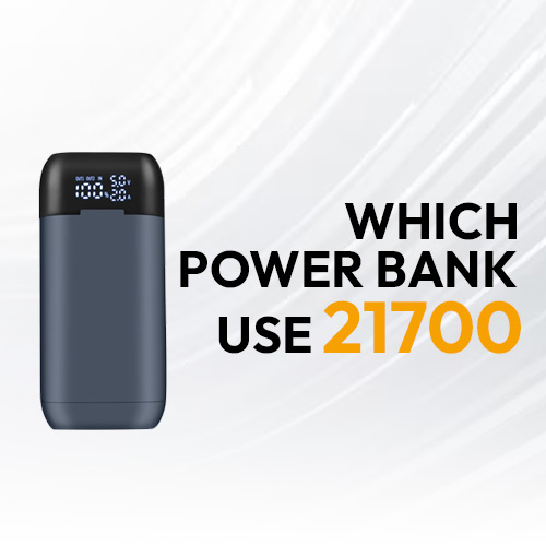 What which Power Banks Use 21700 Battery?